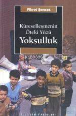 Küreselleşmenin Öteki Yüzü Yoksulluk - Fikret Şenses