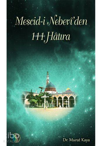 Mescidi Nebevi'den 111 Hatıra - Murat Kaya