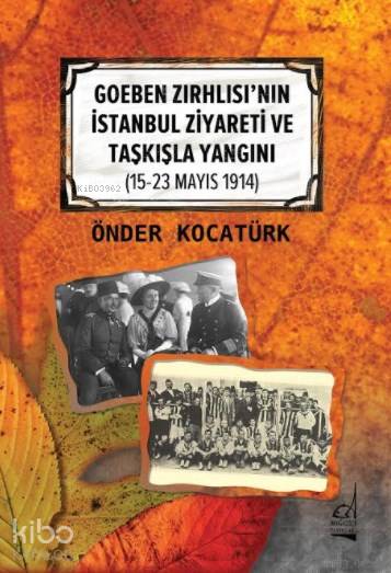 Goeben Zırhlısı'nın İstanbul Ziyareti ve Taşkışla Yangını - Önder Kocatürk