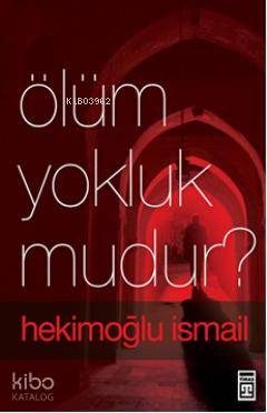 Ölüm Yokluk Mudur? - Hekimoğlu İsmail