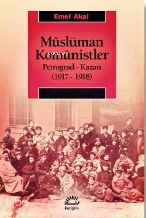 Müslüman Komünistler Petrograd-Kazan (1917-1918) - Emel Akal