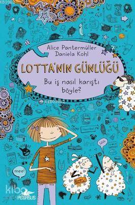 Lotta'nın Günlüğü: Bu İş Nasıl Karıştı Böyle? (Ciltli)