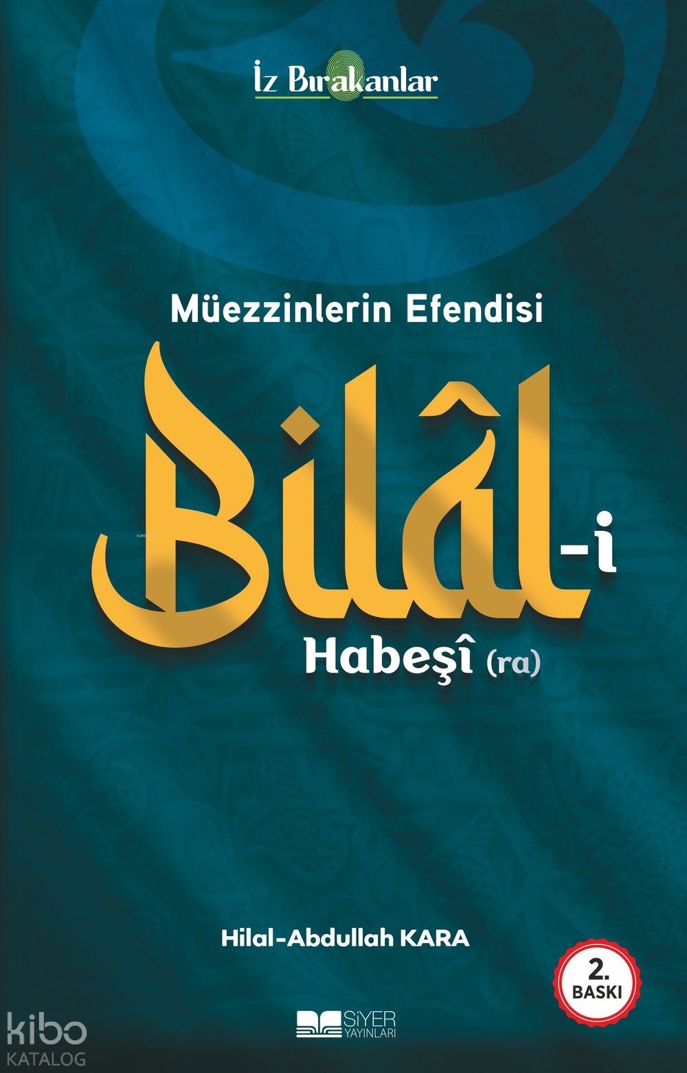 Müezzinlerin Efendisi Bilal-i Habeşi (ra) - Abdullah Kara, Hilal Kara