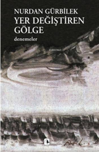 Yer Değiştiren Gölge - Nurdan Gürbilek