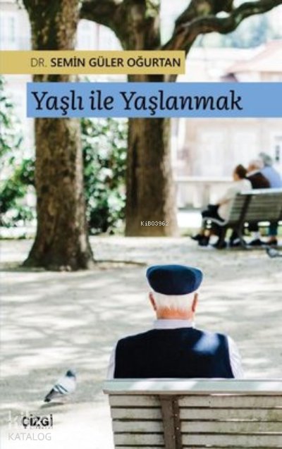 Yaşlı ile Yaşlanmak - Semin Güler Oğurtan