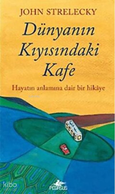 Dünyanın Kıyısındaki Kafe - John Strelecky
