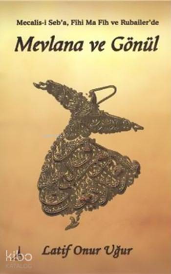 Mevlana ve Gönül - Latif Onur Uğur