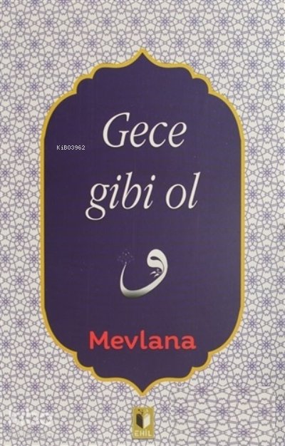 Gece Gibi Ol - Mevlana Celaleddin Rumi