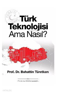 Türk Teknolojisi Ama Nasıl? - Bahattin Türetken