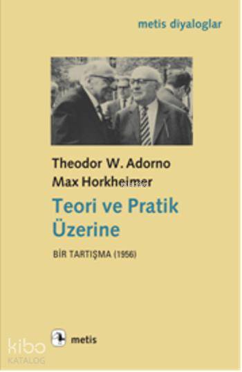 Teori ve Pratik Üzerine - Theodor W. Adorno, Max Horkheimer