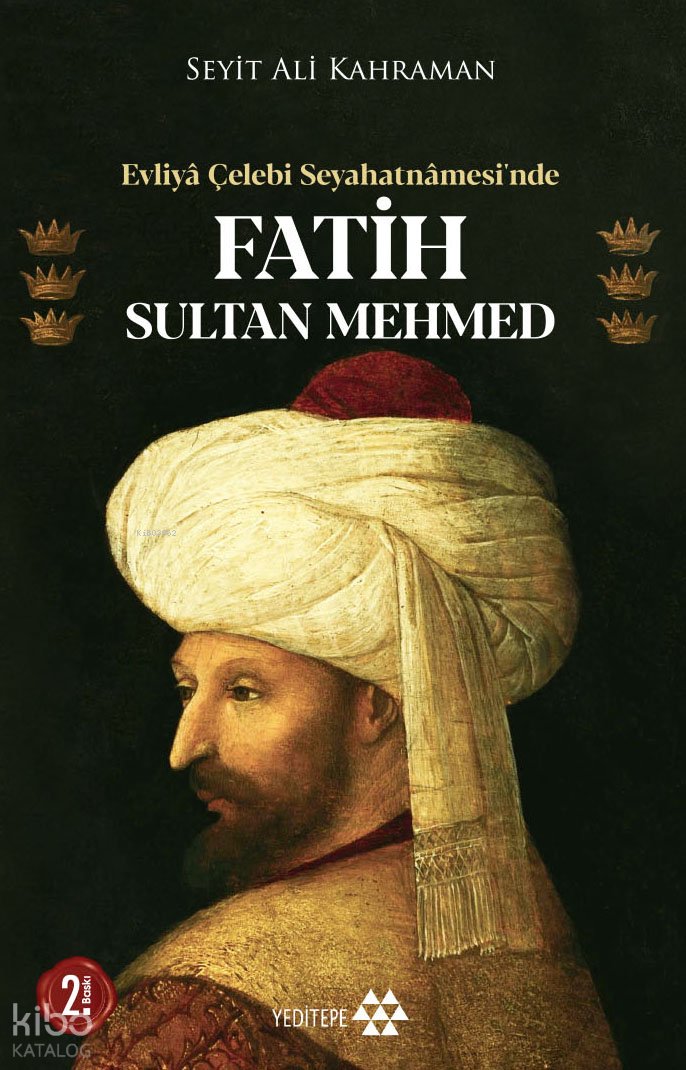 Evliya Çelebi Seyahatnamesi'nde Fatih Sultan Mehmed - Seyit Ali Kahraman