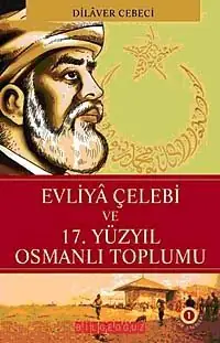 Evliya Çelebi ve 17.Yüzyıl Osmanlı Toplumu - Dilaver Cebeci