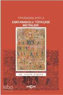 Tıpkı Basımlarıyla Eski Anadolu Türkçesi Metinleri - Yaşar Şimşek