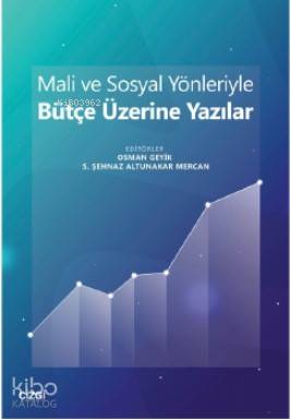 Mali ve Sosyal Yönleriyle Bütçe Üzerine Yazılar - S. Şehnaz Altunakar, Osman Geyik