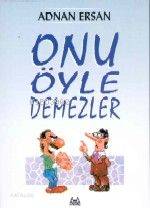 Onu Öyle Demezler - Adnan Ersan