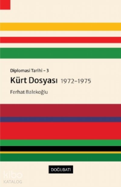 Kürt Dosyası 1972-1975 - Diplomasi Tarihi 3 - Ferhat Balekoğlu