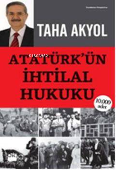 Atatürk'ün İhtilal Hukuku - Taha Akyol