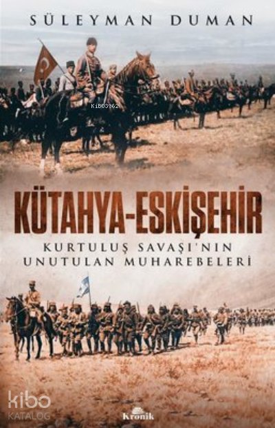 Kütahya - Eskişehir Kurtuluş Savaşı’nın Unutulan Muharebeleri