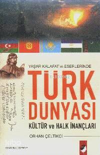 Yaşar Kalafat'ın Eserlerinde Türk Dünyası - Orhan Çeltikci