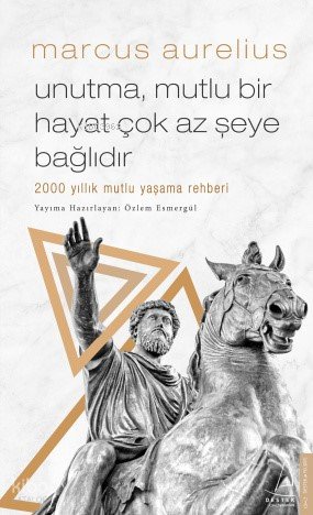 Unutma Mutlu Bir Hayat Çok Az Şeye Bağlıdır - Marcus Aurelius, Özlem Esmergül