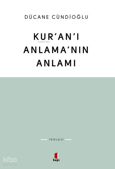 Kur'an'ı Anlama'nın Anlamı - Dücane Cündioğlu