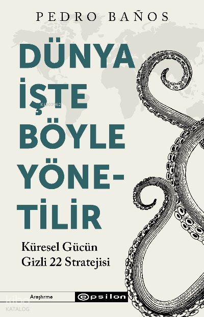 Dünya İşte Böyle Yönetilir Küresel Gücün Gizli 22 Stratejisi