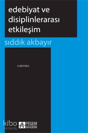 Edebiyat ve Disiplinlerarası Etkileşim - Sıddık Akbayır