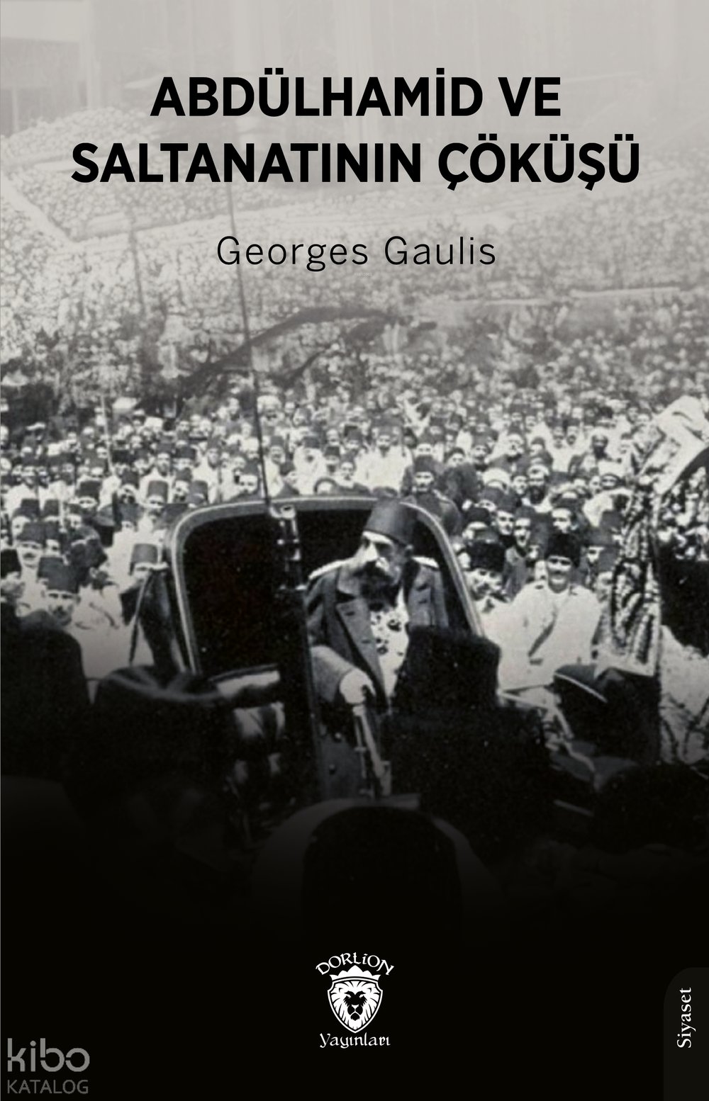 Abdülhamid ve Saltanatının Çöküşü - Georges Gaulis