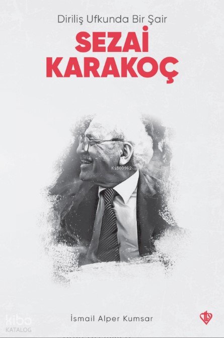 Diriliş Ufkunda Bir Şair - Sezai Karakoç - İsmail Alper Kumsar