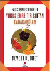 Yunus Emre - Pir Sultan - Karacaoğlan - Cevdet Kudret