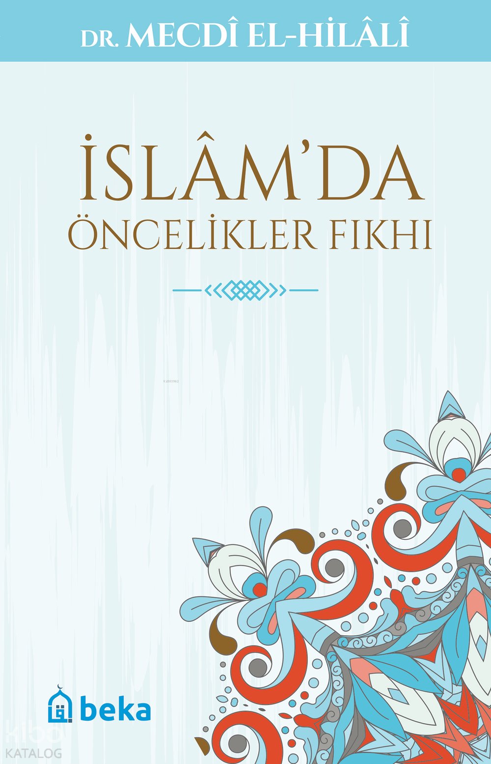 İslam'da Öncelikler Fıkhı - Mecdi El-Hilali