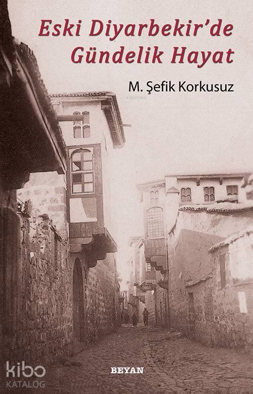 Eski Diyarbekir'de Gündelik Hayat - M. Şefik Korkusuz