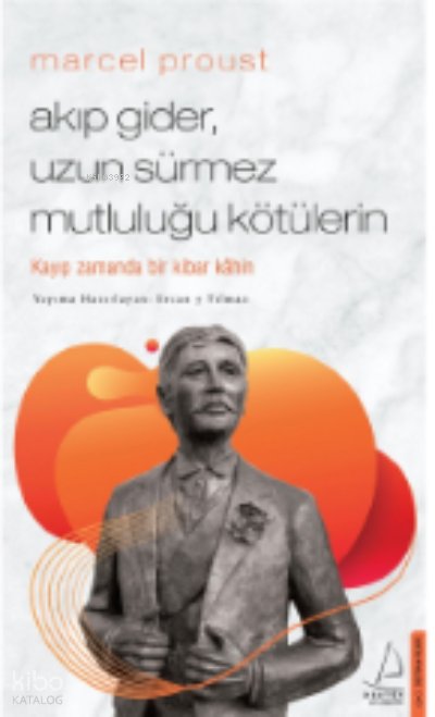 Marcel Proust - Akıp Gider, Uzun Sürmez Mutluluğu Kötülerin