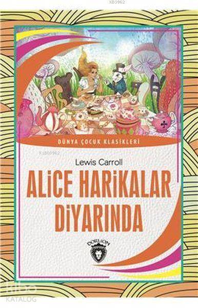 Alice Harikalar Diyarında - Lewis Carroll