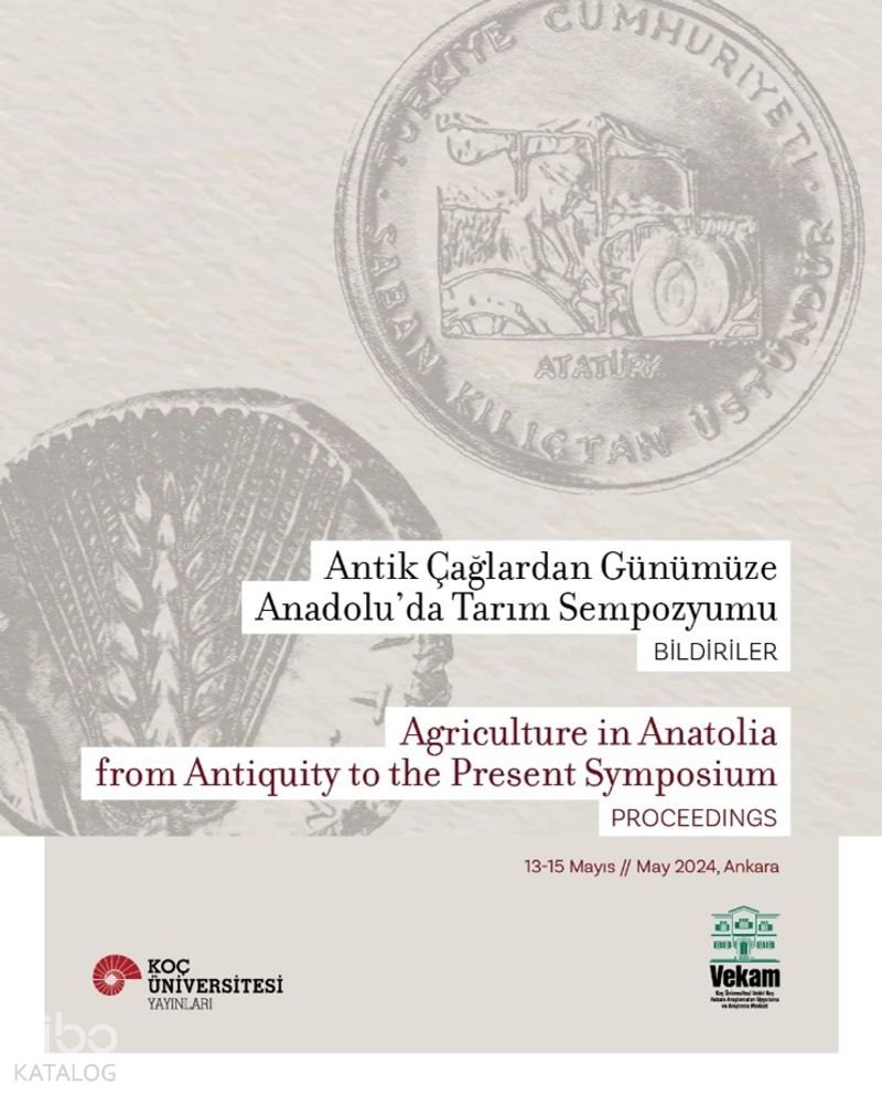 Antik Çağlardan Günümüze Anadolu'da Tarım Sempozyumu - Agriculture in Anatolia From Antiquity to the Present Symposium