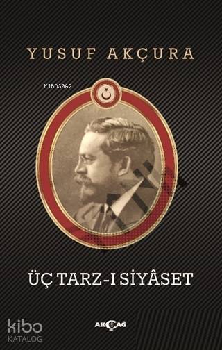 Üç Tarz-ı Siyaset - Yusuf Akçura