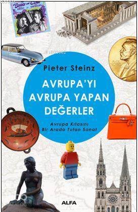 Avrupayı Avrupa Yapan Değerler - Pieter Steinz