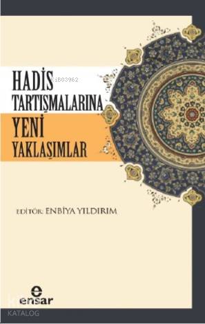 Hadis Tartışmalarına Yeni Yaklaşımlar - Enbiya Yıldırım