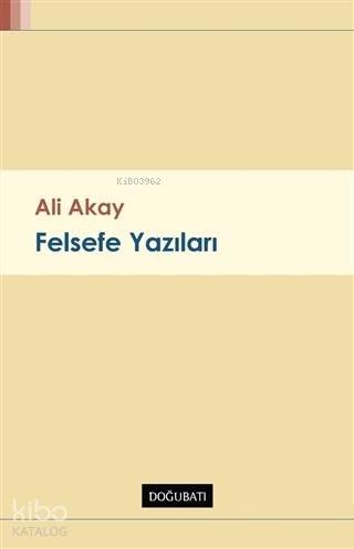 Felsefe Yazıları - Ali Akay