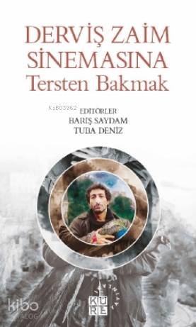 Derviş Zaim Sinemasına Tersten Bakmak - Tuba Deniz, Barış Saydam