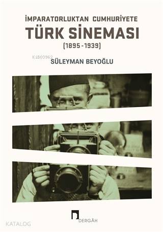İmparatorluktan Cumhuriyete Türk Sineması (1895-1939) - Süleyman Beyoğlu