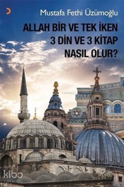 Allah Bir ve Tek İken 3 Din ve 3 Kitap Nasıl Olur? - Mustafa Fethi Üzümoğlu