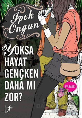 Yoksa Hayat Gençken Daha mı Zor? - İpek Ongun