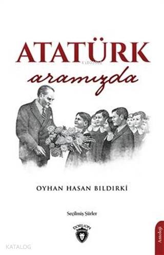Atatürk Aramızda - Oyhan Hasan Bıldırki
