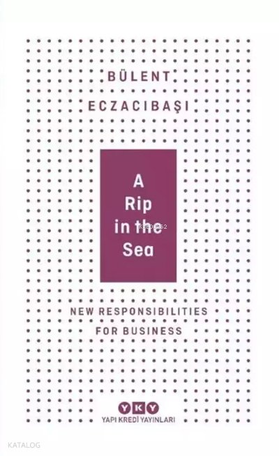 A Rip In The Sea-New Responsibilities For Business - Bülent Eczacıbaşı