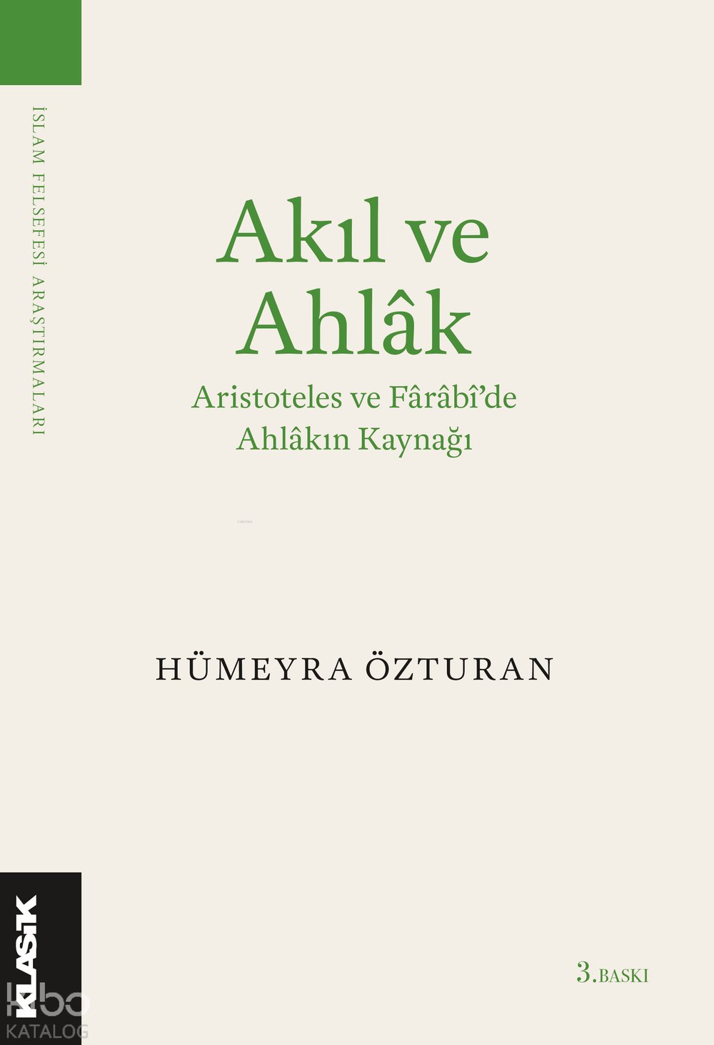 Akıl ve Ahlâk Aristoteles ve Fârâbi’de Ahlâkın Kaynağı - Hümeyra Özturan