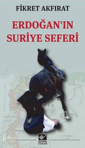Erdoğan'ın Suriye Seferi - Fikret Akfırat