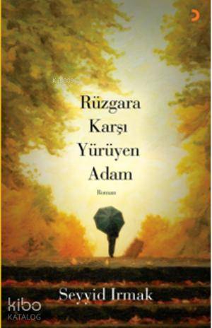 Rüzgâra Karşı Yürüyen Adam - Seyyid Irmak