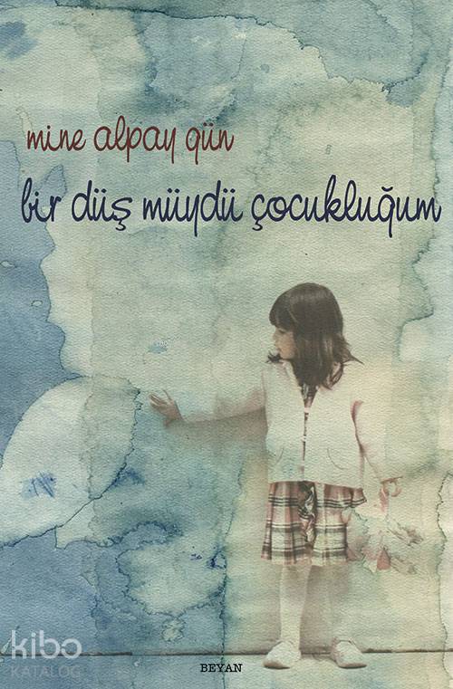 Bir Düş müydü Çocukluğum - Mine Alpay Gün