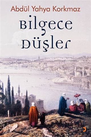 Bilgece Düşler - Abdül Yahya Korkmaz